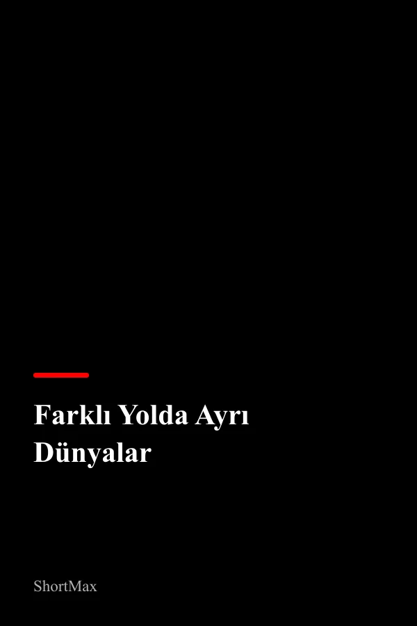 Farklı Yolda Ayrı Dünyalar