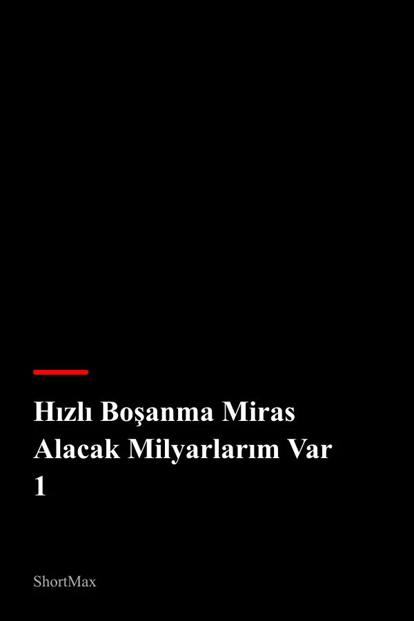 Hızlı Boşanma Miras Alacak Milyarlarım Var 1